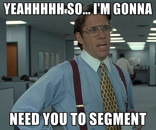 Yeahhhh, so I'm going to need you to segment (office space)